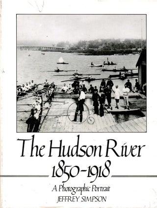 Item #s00035770 The Hudson River 1850-1918: A Photgraphic Portait. Jeffrey Simpson
