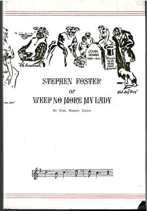 Item #s00035793 Stephen Foster or Weep No More My Lady. Earl Hobson Smith