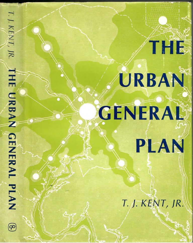 Item #s00035808 The Urban General Plan. T. J. Kent Jr, Holway R. Jones, Essay.