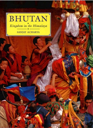 Item #s00035819 Bhutan: Kingdom in the Himalaya. Sanjay Acharya