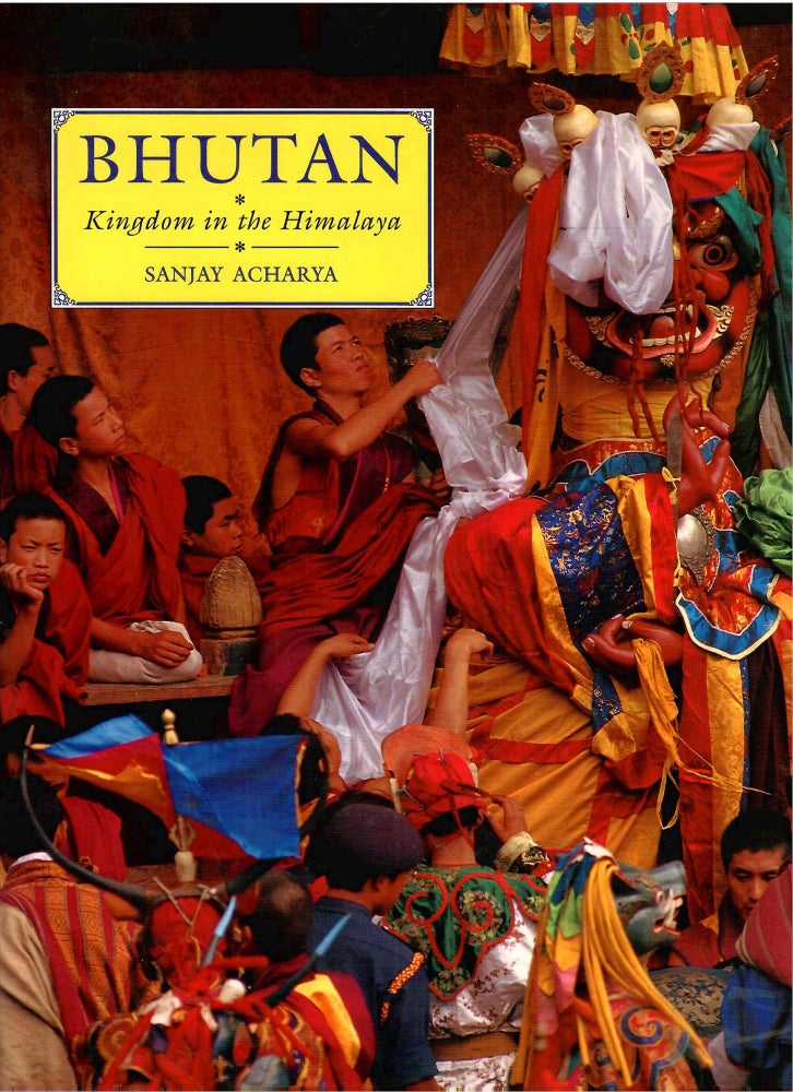 Item #s00035819 Bhutan: Kingdom in the Himalaya. Sanjay Acharya.