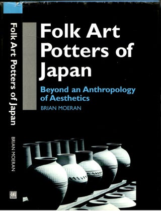 Item #s00035904 Folk Art Potters of Japan: Beyond an Anthropology of Aesthetics. Brian Moeran