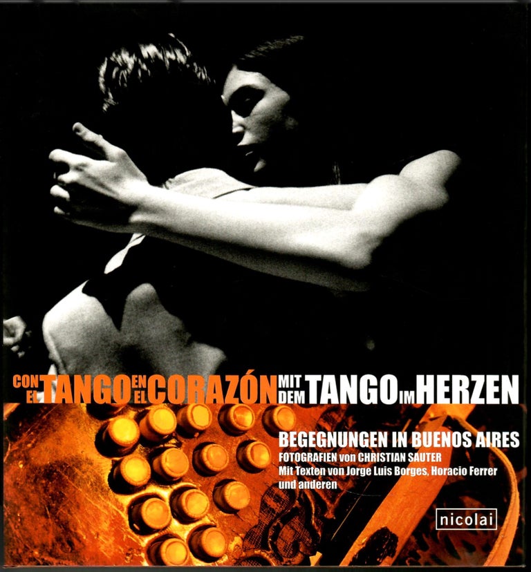 Item #s00035908 Con el Tango en el Corazon mit dem Tango im Herzen. Christian Sauter, Horacio Ferrer Jorge Luis Borges, Photography, Text.