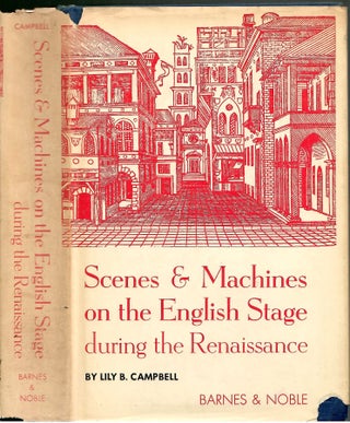 Item #s00035921 Scences & Machines on the English Stage During the Renaissance. Lily B. Campbell