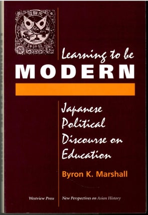 Item #s00035951 Learning to be Modern: Japanese Political Discourse on Education. Byron K. Marshall