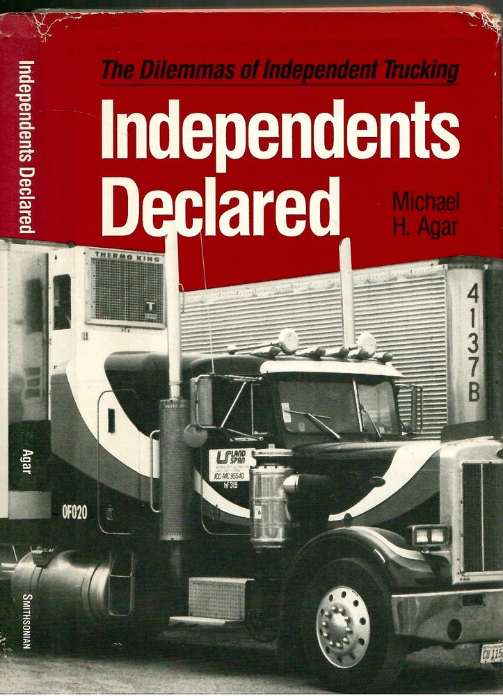 Item #s00035953 Independents Declared: The Dilemmas of Independent Trucking. Michael H. Agar.
