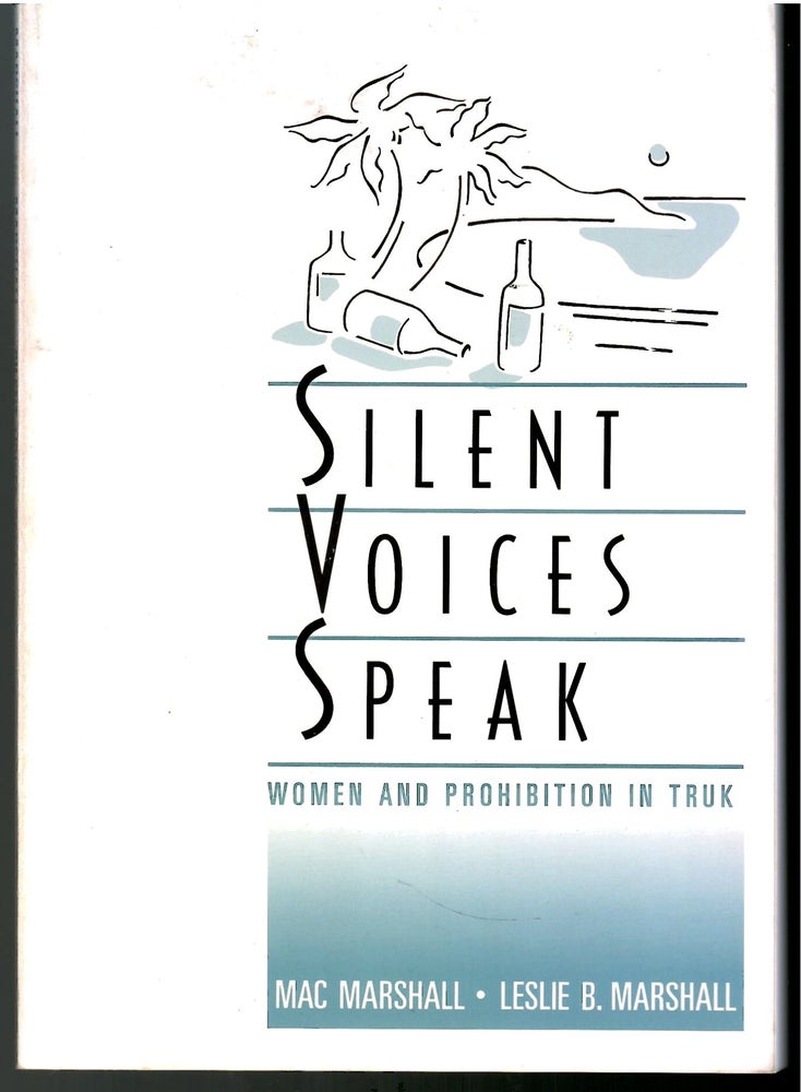 Item #s00035958 Silent Voices Speak: Women and Prohibition in Truk. Mac Marshall, Leslie B. Marshall.