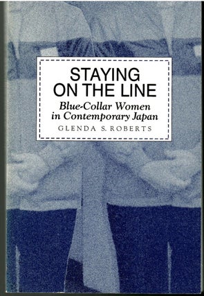 Item #s00035959 Staying on the Line: Blue-Collar Women in Contemporary Japan. Glenda S. Roberts