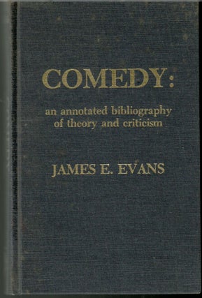 Item #s00035967 Comedy: An Annotated Bibliography of Theory and Criticism. James E. Evans