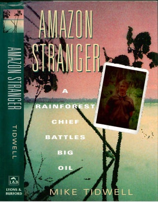 Item #s00035969 Amazon Stranger: A Rainforest Chief Battles Big Oil. Mike Tidwell