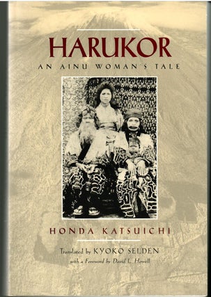 Item #s00035971 Harukor: An Ainu Woman's Tale. Honda Katsuichi, Kyoko Selden, David L. Howell,...