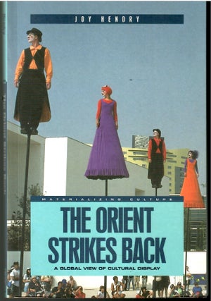 Item #s00035973 The Orient Strikes Back: A Global View of Cultural Display. Joy Hendry