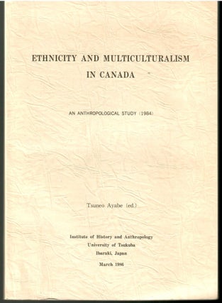 Item #s00035988 Ethnicity and Multiculturalism in Canada: An Anthropological Study. Ayabe, Tsuneo