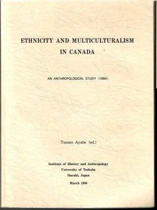 Item #s00035989 Ethnicity and Multiculturalism in Canada: An Anthropological Study. Ayabe, Tsuneo