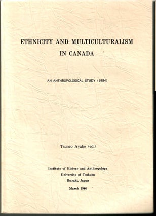 Item #s00035989 Ethnicity and Multiculturalism in Canada: An Anthropological Study. Ayabe, Tsuneo