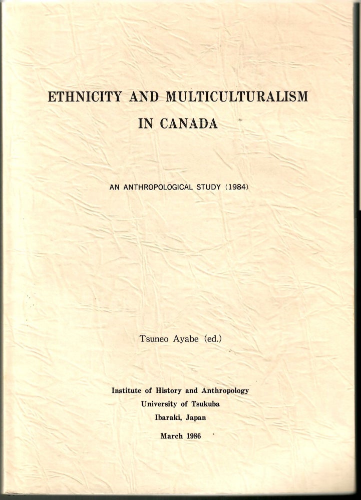 Item #s00035989 Ethnicity and Multiculturalism in Canada: An Anthropological Study. Ayabe, Tsuneo.