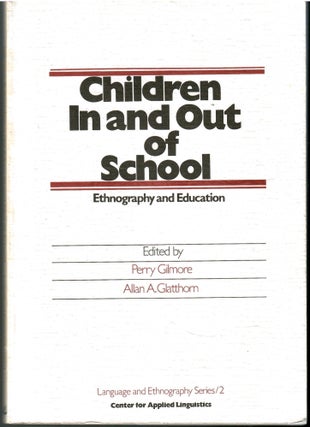 Item #s00035991 Children In and Out of School: Ethnography and Education. Perry Gilmore, Allan A....
