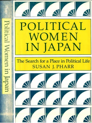 Item #s00036001 Political Women in Japan: The Search for a Place in Political Life. Susan J. Pharr