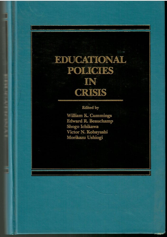 Item #s00036009 Educational Policies in Crisis: Japanese and American Perspectives. William K. Cummings, Edward R. Beauchamp, Shogo Ichikawa, Victor N. Kabayashi, Morikazu Ushiogi.