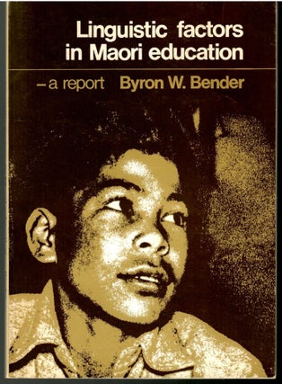 Item #s00036010 Linguistic Factors in Maori Education: A Report. Byron W. Bender
