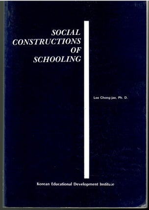 Item #s00036013 Social Constructions of Schooling. Ph. D. Chong-jae, Lee