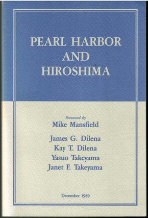 Item #s00036017 Pearl Harbor and Hiroshima. Michael Mansfield, James G. Dilena, Kay T. Dilena,...