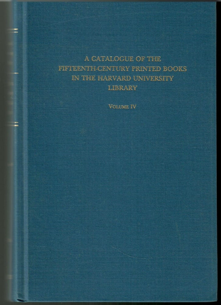 Item #s00036076 A Catalogue of the Fifteenth-Century Printed Books in the Harvard University Library Vol. IV: Books Printed in France, The Netherlands, The Iberian Peninsula, England and Montenegro (Vol IV Only). James E. Walsh.