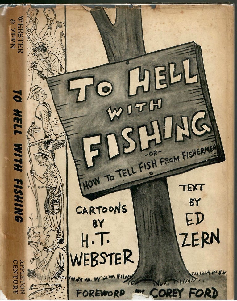 Item #s00036086 To Hell with Fishing or How to Tell Fish From Fisherman. Ed Zern, H T. Webster, Corey Ford, Cartoons, Foreword.