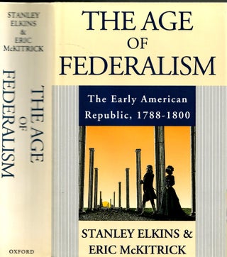 Item #s00036119 The Age of Federalism: The Early American Republic, 1788-1800. Stanley Elkins,...