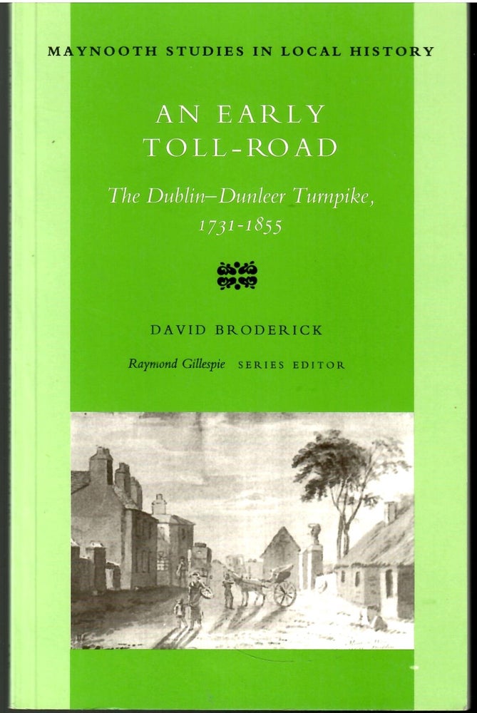 Item #s00036147 An Early Toll-Road: The Dublin-Dunleer Turnpike 1731-1855. David Broderick.
