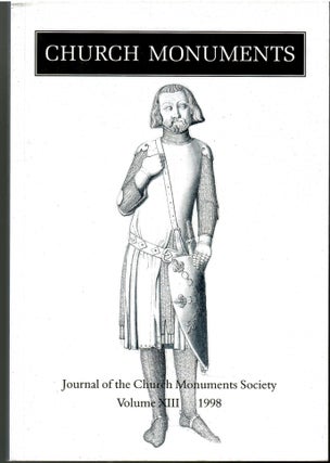 Item #s00036166 Church Monuments: journal of the Church Monuments Society (Vol. XIII, 1998)....