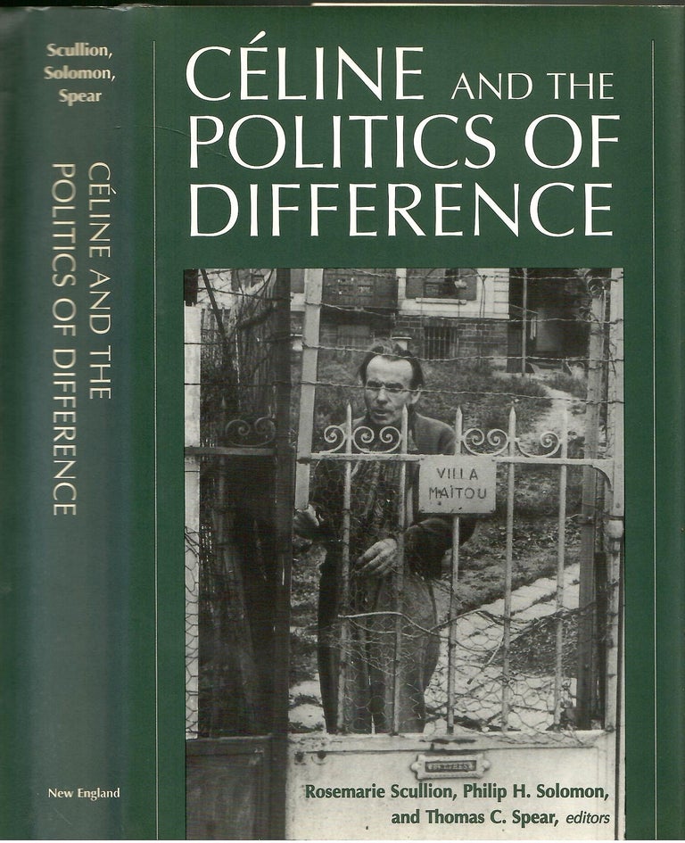 Item #s00036180 Celine and the Pollitics of Difference. Rosemarie Scullion, Thomas C. Spear, Philip H. Solomon.