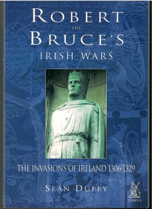Item #s00036228 Robert the Bruce's Irish Wars: The Invasions of Ireland 1306-1329. Sean Duffy