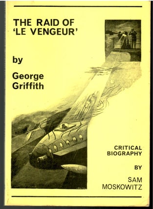 Item #s00036258 The Raid of 'Le Vengeur'. George Griffith, Sam Moskowitz, Critical Biography