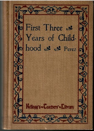 Item #s00036270 The First Three Years of Childhood. Bernard Perez, Alice M. Christie, James...
