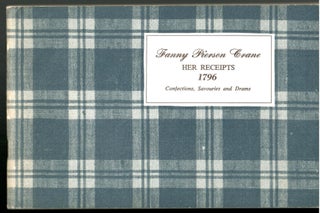 Item #s00036310 Her Receipts 1796: Confections, Savouries and Drams. Fanny Pierson Crane