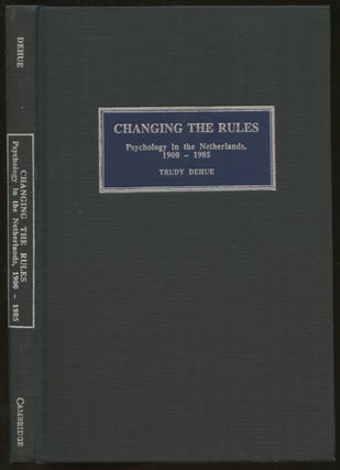 Item #s00036317 Changing the Rules: Psychology in the Netherlands, 1900-1985. Trudy Dehue