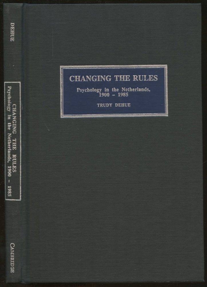 Item #s00036317 Changing the Rules: Psychology in the Netherlands, 1900-1985. Trudy Dehue.