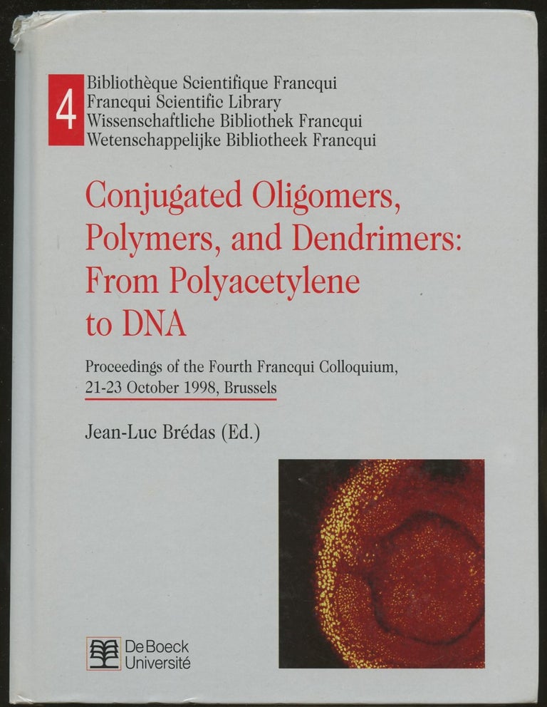 Item #s00036323 Conjugated Oligomers, Polymers, and Dendrimers: From Polyacetylene to DNA--Proceedings of the Fouth Francqui Colloquium, 21-23 October 1998, Brussels. Jean-Luc Bredas.