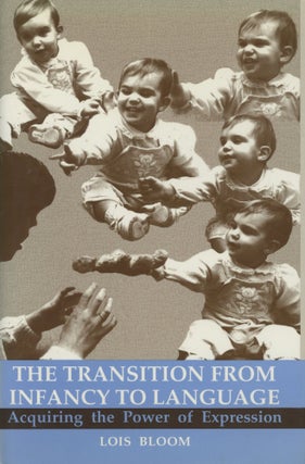 Item #s00036354 The Transition from Infancy to Language: Acquiring the Power of Expression. Lois...