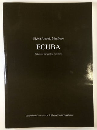 Ecuba: Tragedia per Musica in Tre Atti [Le Opere II. Nicola Antonio Manfroce, Domenico Giannetta.