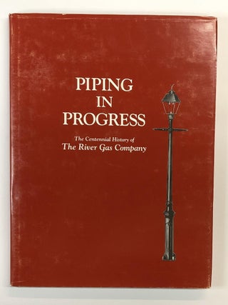 Item #s00036907 Piping in Progress: The Centennial History of the River Gas Company. Mary Brignano