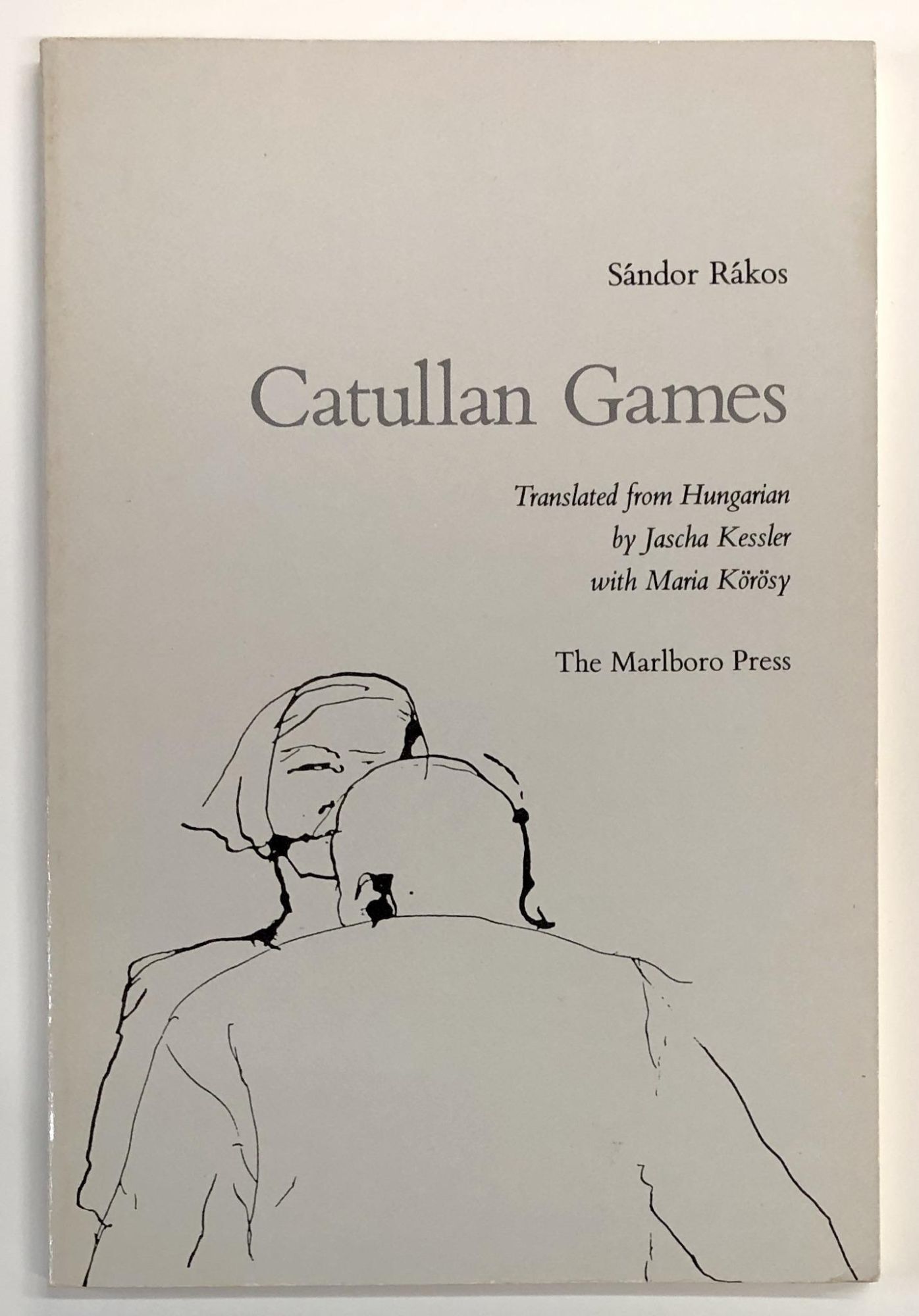 Catullan Games | Sandor Rakos, translated from, Jascha Kessler, Maria ...