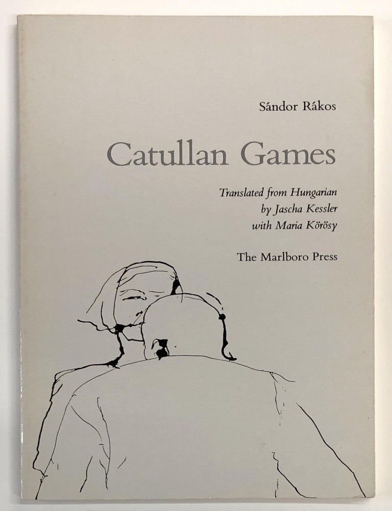 Catullan Games | Sandor Rakos, translated from, Jascha Kessler, Maria ...