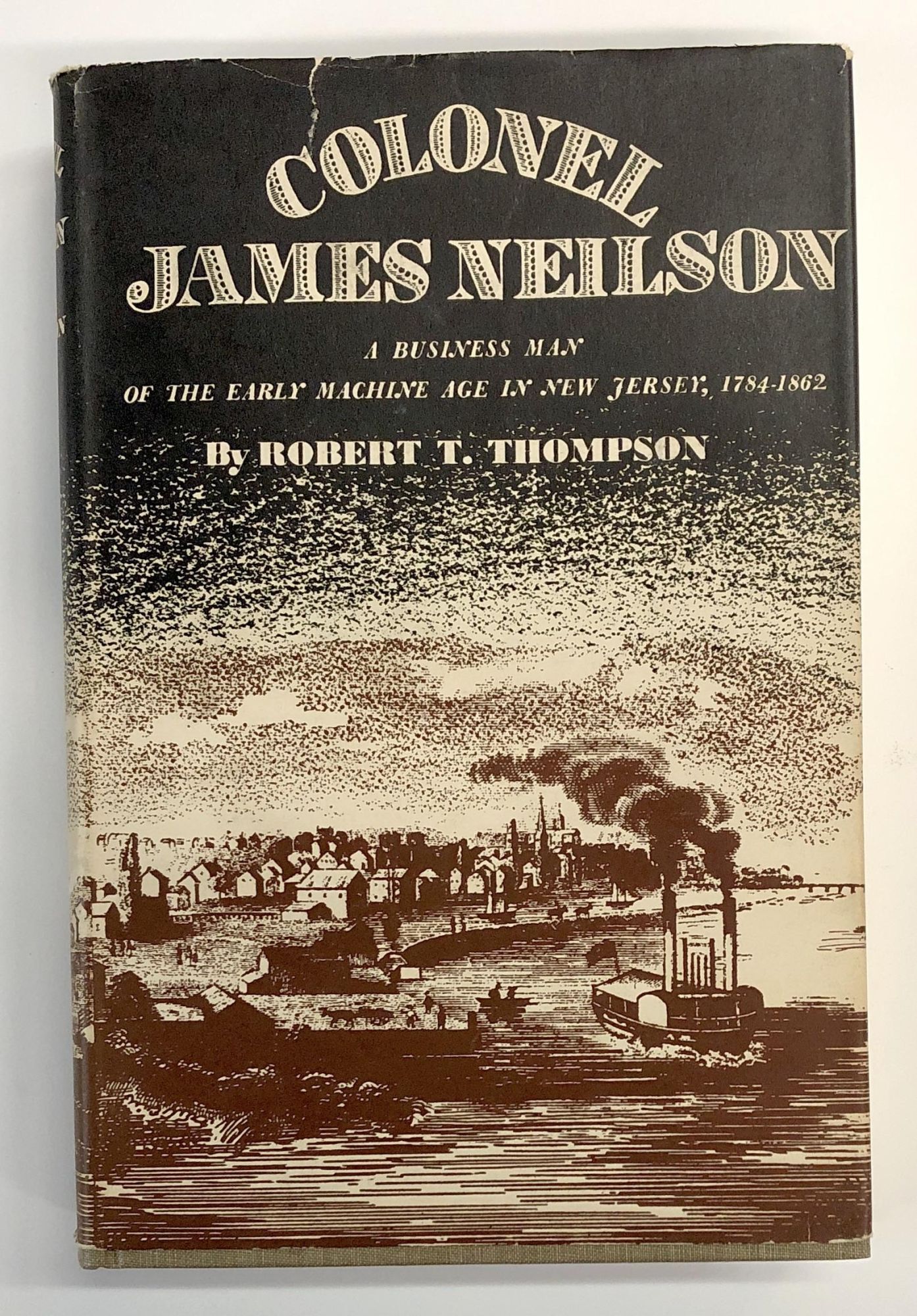 Colonel James Neilson: A Business Man of the Early Machine Age in New ...