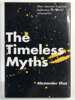Item #s00037979 The Timeless Myths: How Ancient Legends Influence the World Around Us. Alexander...