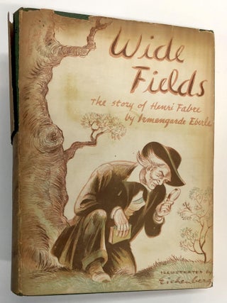 Item #s00038097 Wide Fields: The Story of Henri Fabre. Irmengarde Eberle, Fritz Eichenberg
