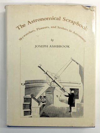 Item #s00038635 The Astronomical Scrapbook: Skywatchers, Pioneers, and Seekers in Astronomy....