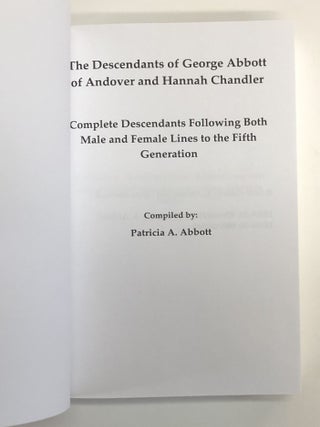 The Descendants of George Abbott of Andover and Hannah Chandler: Complete Descendants Following Both Male and Female Lines to the Fifth Generation
