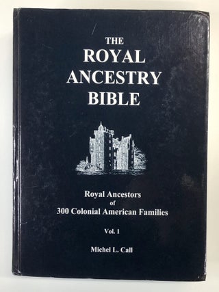 The Royal Ancestry Bible: A 3,400 Pedigree Chart Compilation plus Index and Appendix, containing Royal Ancestors of 300 Colonial American Families, Volumes 1, 2, & 3 (THREE VOLUME SET)
